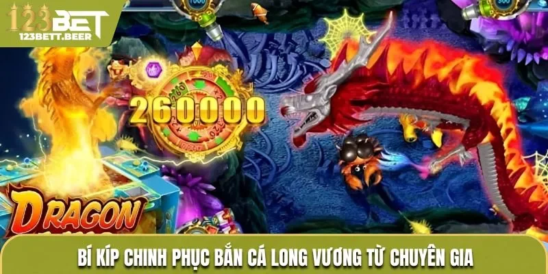 Những bí kíp chinh phục Bắn Cá Long Vương từ cao thủ top đầu