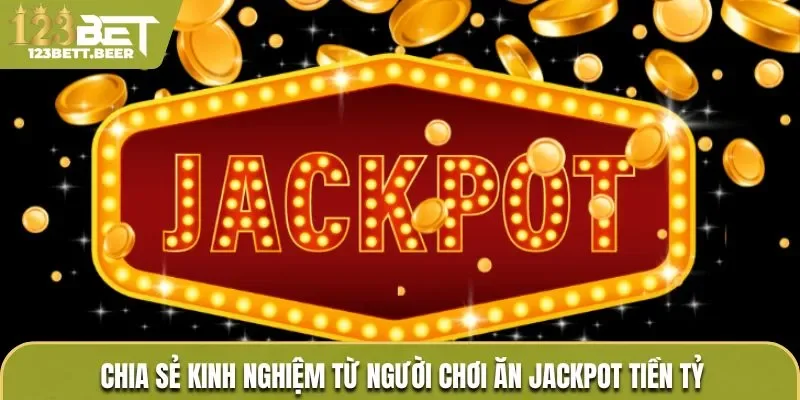 Những trường hợp nổ hũ Jackpot tiền tỷ thành công tại 123bet
