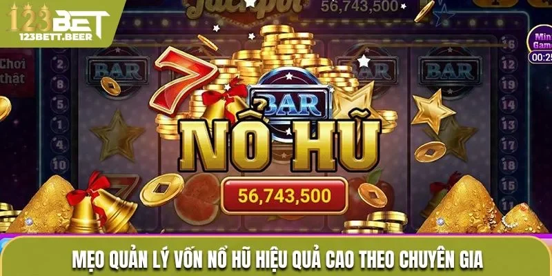 Mẹo quản lý vốn nổ hũ chất lượng dành cho bet thủ trực tuyến