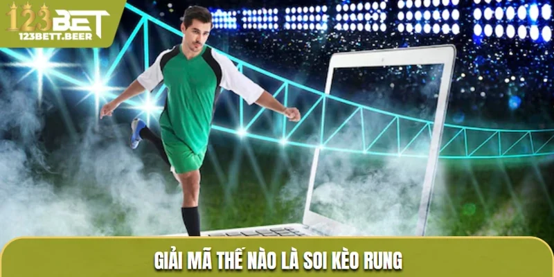 Giải mã thế nào là soi kèo rung