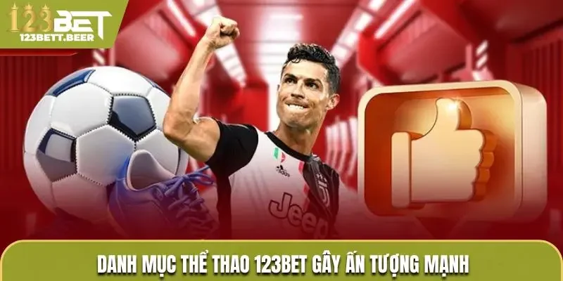 Danh mục thể thao 123Bet gây ấn tượng mạnh